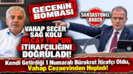 GECENİN BOMBASI… DÜŞTÜLER BİRBİRLERİNE! VAHAP SEÇER CEZAEVİNDEN SESSİZLİĞİNİ BOZDU! ŞOK AÇIKLAMA: GÖREVE KENDİ GETİRDİĞİ 1 NUMARALI BÜROKRAT OLCAY TOK’UN İTİRAFÇILIĞINI DOĞRULADI!