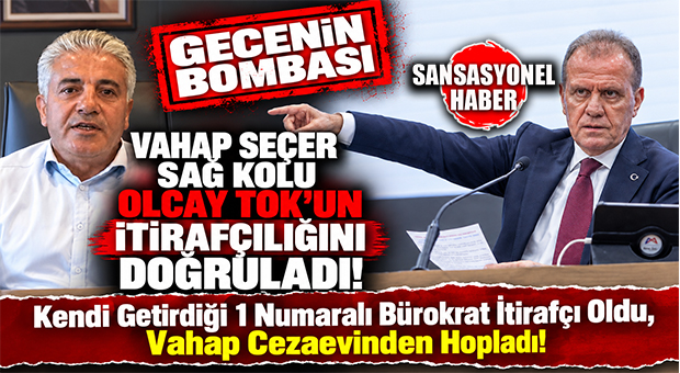 GECENİN BOMBASI… DÜŞTÜLER BİRBİRLERİNE! VAHAP SEÇER CEZAEVİNDEN SESSİZLİĞİNİ BOZDU! ŞOK AÇIKLAMA: GÖREVE KENDİ GETİRDİĞİ 1 NUMARALI BÜROKRAT OLCAY TOK’UN İTİRAFÇILIĞINI DOĞRULADI!